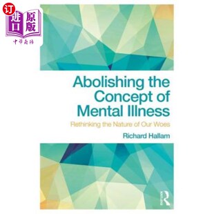 海外直订Abolishing the Concept of Mental Illness: Rethinking the Nature of Our Woes 废除精神疾病的概念：重新思考我