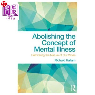 海外直订Abolishing the Concept of Mental Illness: Rethinking the Nature of Our Woes 废除精神疾病的概念：重新思考我