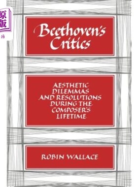 海外直订Beethoven's Critics: Aesthetic Dilemmas and Resolutions During the Composer's Li 贝多芬的批评家：作曲家一生中的