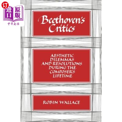 海外直订Beethoven's Critics: Aesthetic Dilemmas and Resolutions During the Composer's Li 贝多芬的批评家：作曲家一生中的