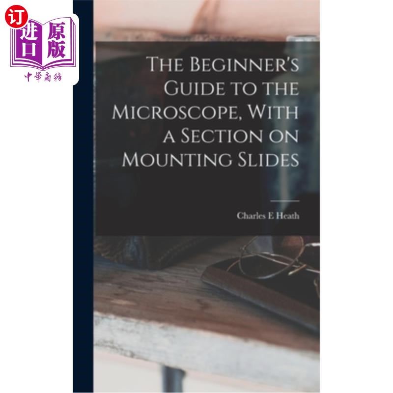 海外直订The Beginner's Guide to the Microscope, With a Section on Mounting Slides 初学者的指南显微镜，与安装幻灯片