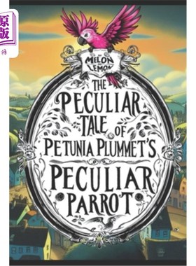 海外直订The Peculiar Tale of Petunia Plummet's Peculiar Parrot 佩妮·普拉梅特的奇特鹦鹉的奇特故事