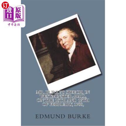 海外直订Mr. Burke's Speech, in Westminster-Hall, on the 18th and 19th of February, 1788, 1788年2月18日