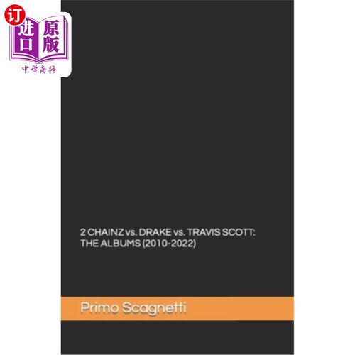 海外直订2 CHAINZ vs. DRAKE vs. TRAVIS SCOTT: The Albums (2010-2022) 2 CHAINZ vs. DRAKE vs. TRAVIS S