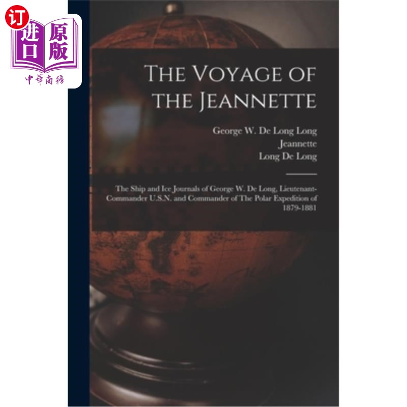 海外直订The Voyage of the Jeannette: The Ship and ice Journals of George W. De Long, Lie珍妮特号的航行:乔治·w·德朗