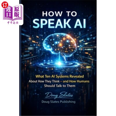 海外直订How to Speak AI: What Ten AI Systems Revealed About How They Think - and How Hum 如何与AI对话：10