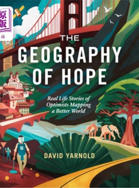海外直订The Geography of Hope: Real Life Stories of Optimists Mapping a Better World 希望的地理：乐观主义者描绘更美