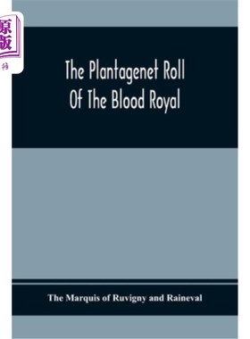 海外直订The Plantagenet Roll Of The Blood Royal; Being A Complete Table Of All The Desce 金雀花皇家血卷；是英格兰国