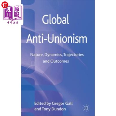 海外直订Global Anti-Unionism: Nature, Dynamics, Trajectories and Outcomes 全球反工会主义:性质、动态、轨迹和结果