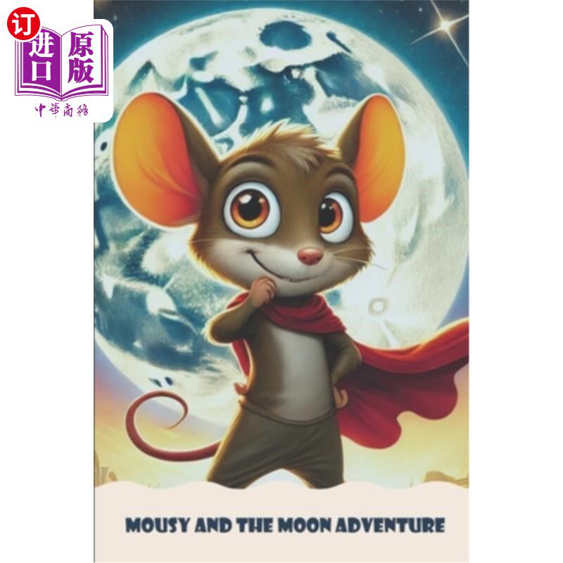 海外直订Mousy and the Moon Adventure: A Whimsical Tale of Curiosity and Lunar Exploratio 《老鼠和月球的冒险：孩子们