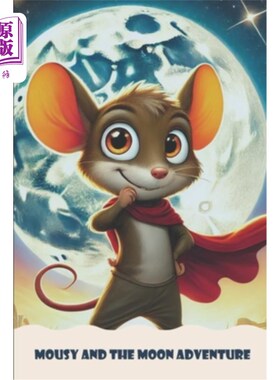 海外直订Mousy and the Moon Adventure: A Whimsical Tale of Curiosity and Lunar Exploratio 《老鼠和月球的冒险：孩子们
