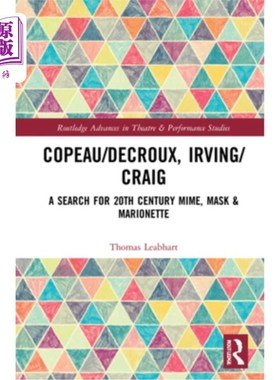 海外直订Copeau/Decroux, Irving/Craig: A Search for 20th Century Mime, Mask & Marionette Copeau/Decr