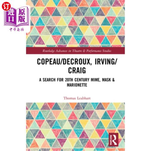 海外直订Copeau/Decroux, Irving/Craig: A Search for 20th Century Mime, Mask & Marionette Copeau/Decr