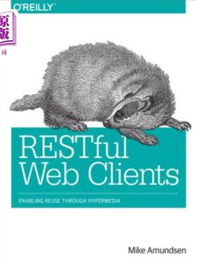 海外直订Restful Web Clients: Enabling Reuse Through Hypermedia Restful Web客户端：通过超媒体实现重用