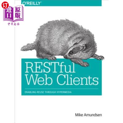 海外直订Restful Web Clients: Enabling Reuse Through Hypermedia Restful Web客户端：通过超媒体实现重用