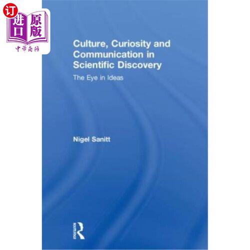 海外直订Culture, Curiosity and Communication in Scientific Discovery: The Eye in Ideas 科学发现中的文化、好奇心和交