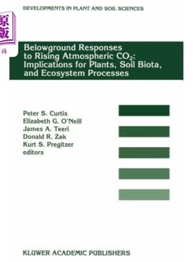 海外直订Belowground Responses to Rising Atmospheric Co2: Implications for Plants, Soil B 地下对大气二氧化碳上升的反
