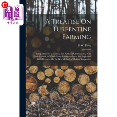 海外直订A Treatise On Turpentine Farming: Being a Review of Natural and Artificial Obstr 松节油种植论:自然和人工障