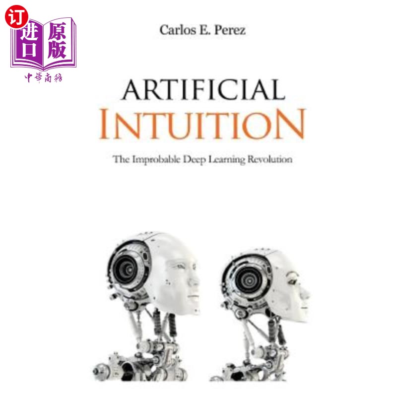海外直订Artificial Intuition: The Improbable Deep Learning Revolution 人工直觉:不可思议的深度学习革命