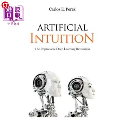 海外直订Artificial Intuition: The Improbable Deep Learning Revolution 人工直觉:不可思议的深度学习革命