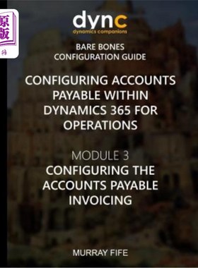 海外直订Configuring Accounts Payable within Dynamics 365 for Operations: Module 1: Confi 在Dynamics