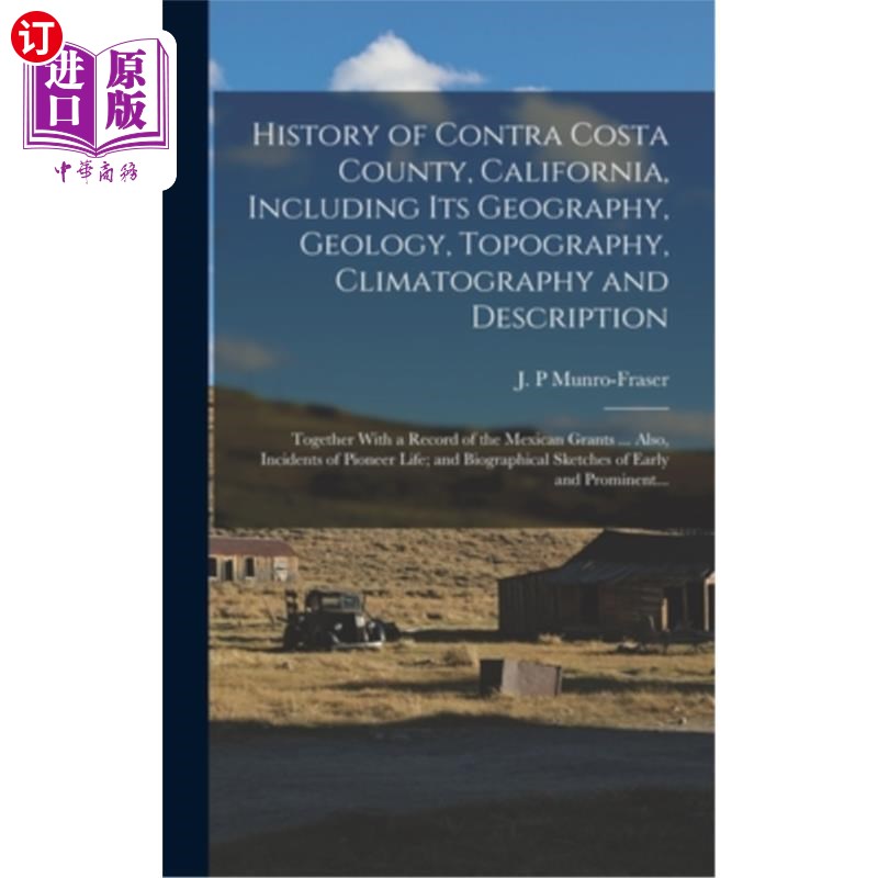 海外直订History of Contra Costa County, California, Including Its Geography, Geology, To 康特拉科斯塔县的历史，加州