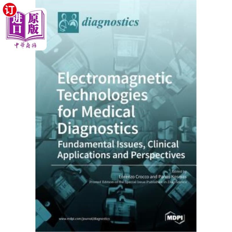 海外直订Electromagnetic Technologies for Medical Diagnostics: Fundamental Issues, Clinic 医学诊断用电磁技术：基本问