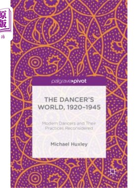 海外直订The Dancer's World, 1920 - 1945: Modern Dancers and Their Practices Reconsidered 舞蹈家的世界，192