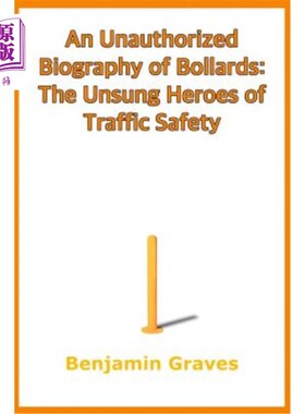 海外直订An Unauthorized Biography of Bollards: The Unsung Heroes of Traffic Safety 未经授权的护柱传记：交通安全的无