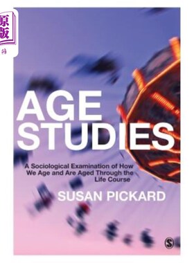 海外直订Age Studies: A Sociological Examination of How We Age and Are Aged Through the L 年龄研究:关于我们如何变老