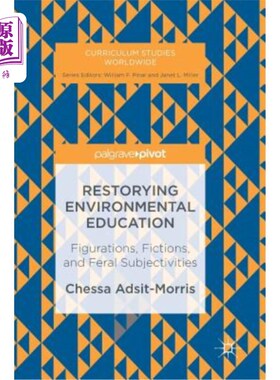海外直订Restorying Environmental Education: Figurations, Fictions, and Feral Subjectivit 恢复性环境教育：形象、虚构与野
