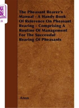 海外直订The Pheasant Rearer's Manual - A Handy Book of Reference on Pheasant Rearing - C 《雉鸡饲养者手册》——一本