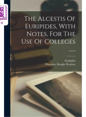海外直订现代希腊语 The Alcestis Of Euripides, With Notes, For The Use Of Colleges ...... 欧里庇得斯的阿尔塞忒斯，附