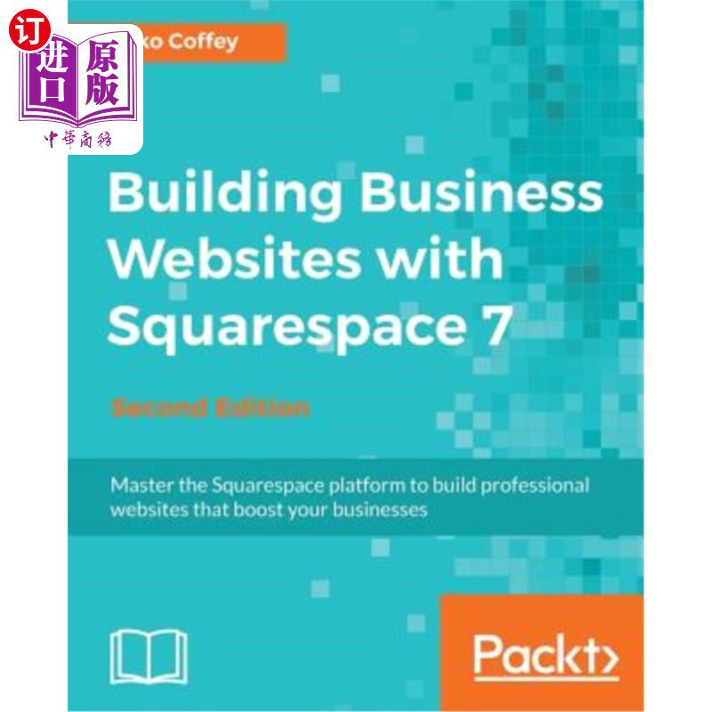 海外直订Building Business Websites with Squarespace 7 - Second Edition: Master the Squar 用Squarespa