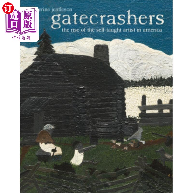 海外直订Gatecrashers: The Rise of the Self-Taught Artist in America 《不速之客：美国自学成才艺术家的崛起》