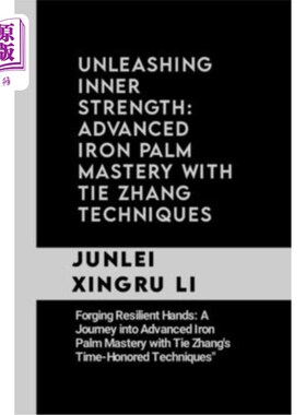 海外直订医药图书Unleashing Inner Strength: Advanced Iron Palm Mastery with Tie Zhang Techniques: 释放内心的力量：铁