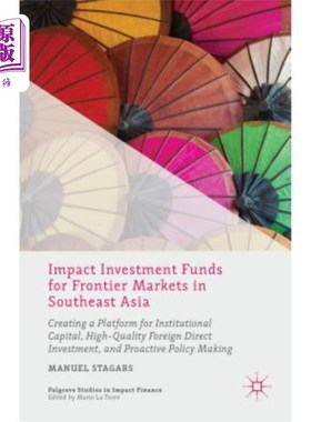 海外直订Impact Investment Funds for Frontier Markets in Southeast Asia: Creating a Platf 东南亚前沿市场的影响力投资