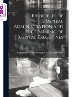 海外直订医药图书Principles of Hospital Administration and the Training of Hospital Executives 医院管理原则与医院管