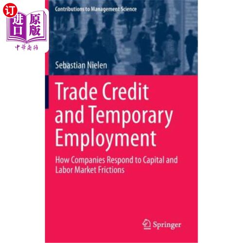 海外直订Trade Credit and Temporary Employment: How Companies Respond to Capital and Labo 贸易信贷和临时就业：企业如
