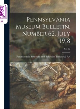海外直订Pennsylvania Museum Bulletin. Number 62, July 1918; No. 62 宾夕法尼亚州博物馆公告。62号，1918年7月;62号