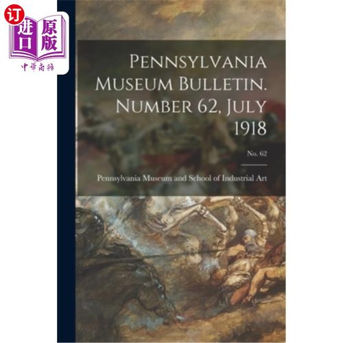 海外直订Pennsylvania Museum Bulletin. Number 62, July 1918; No. 62 宾夕法尼亚州博物馆公告。62号，1918年7月;62号