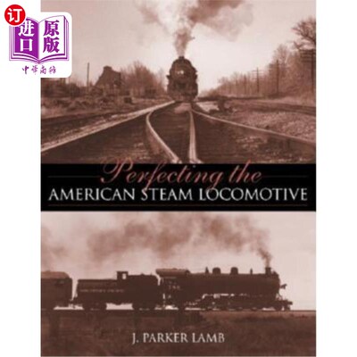 海外直订Perfecting the American Steam Locomotive 完善美国蒸汽机车
