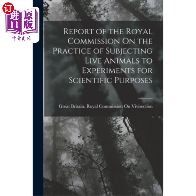 海外直订Report of the Royal Commission On the Practice of Subjecting Live Animals to Exp 英国皇家委员会关于用活体动