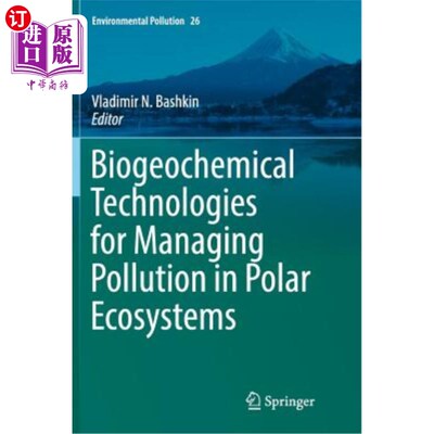 海外直订Biogeochemical Technologies for Managing Pollution in Polar Ecosystems 管理极地生态系统污染的生物地球化学技术