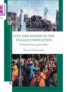 海外直订City and Nation in the Italian Unification: The National Festivals of Dante Alig 意大利统一中的城市与国家: