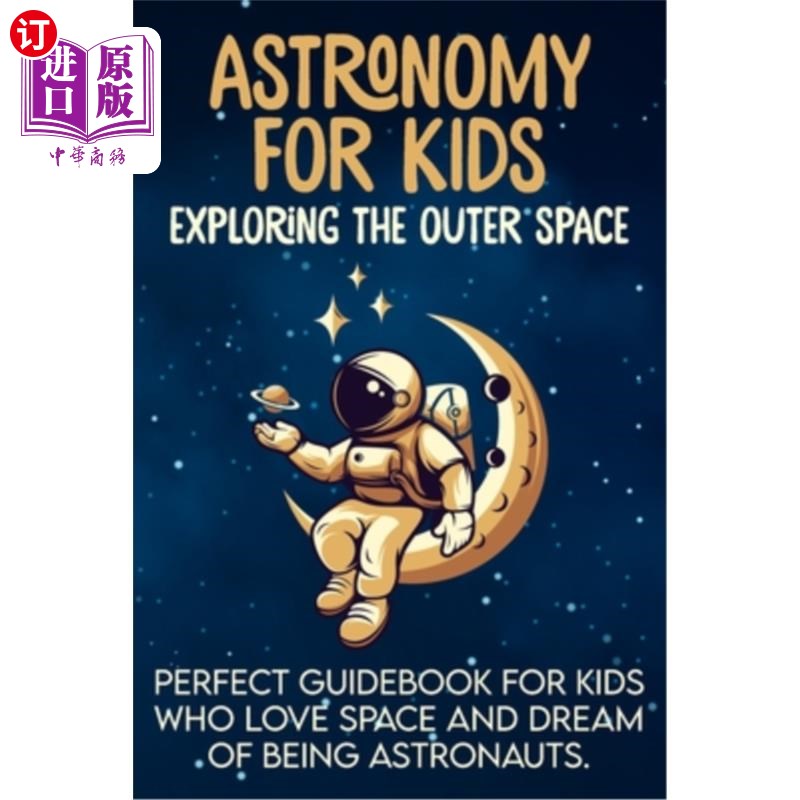 海外直订Astronomy For Kids: Exploring The Outer Space - Perfect Guidebook For Kids Who L 儿童天文学：探索外层空间-
