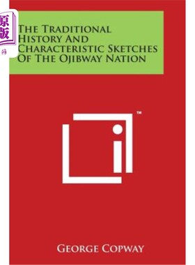 海外直订The Traditional History and Characteristic Sketches of the Ojibway Nation 奥吉布韦民族的传统历史和特色素描