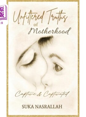 海外直订Unfiltered Truths of Motherhood: Captive & Captivated 未经过滤的母性真相:被俘虏和迷住