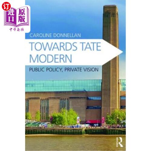 海外直订Towards Tate Modern: Public Policy, Private Vision 走向泰特现代：公共政策、私人愿景