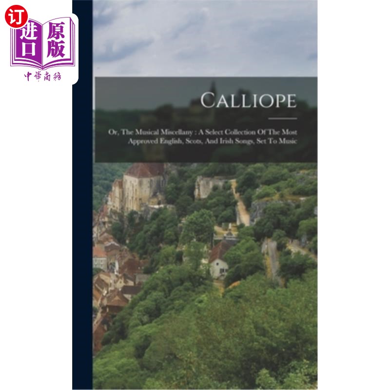 海外直订Calliope: Or, The Musical Miscellany: A Select Collection Of The Most Approved E Calliope:或